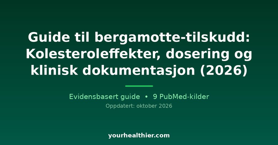 Guide til bergamotte-tilskudd: Kolesteroleffekter, dosering og klinisk dokumentasjon (2026)