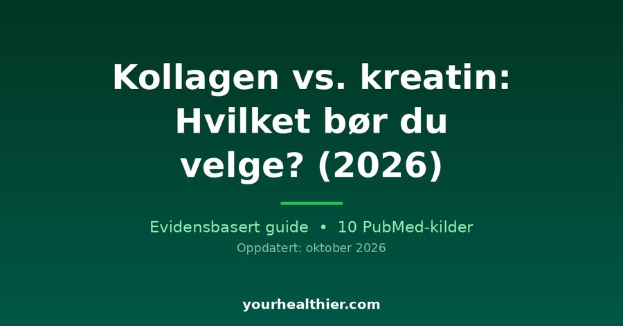 Kollagen vs. kreatin: Hvilket bør du velge? (2026)