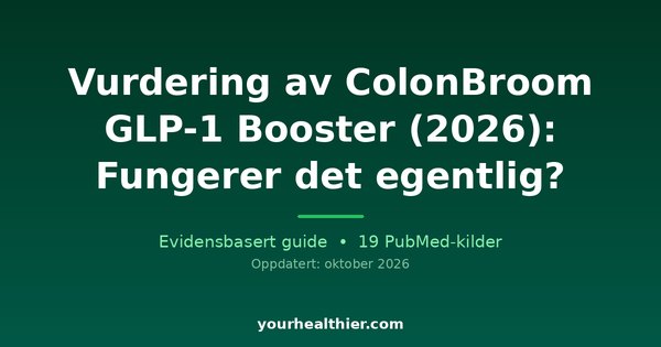 Vurdering av ColonBroom GLP-1 Booster (2026): Fungerer det egentlig?