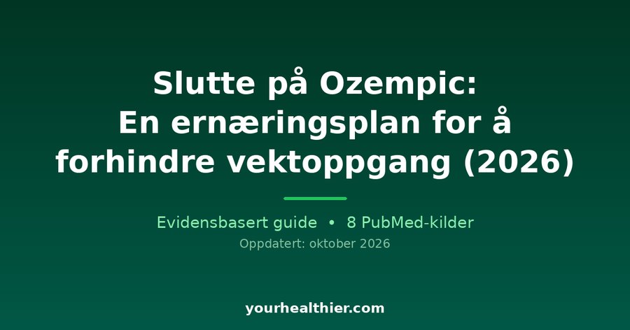 Slutte på Ozempic: En ernæringsplan for å forhindre vektoppgang (2026)
