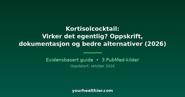 Kortisolcocktail: Virker det egentlig? Oppskrift, dokumentasjon og bedre alternativer (2026)