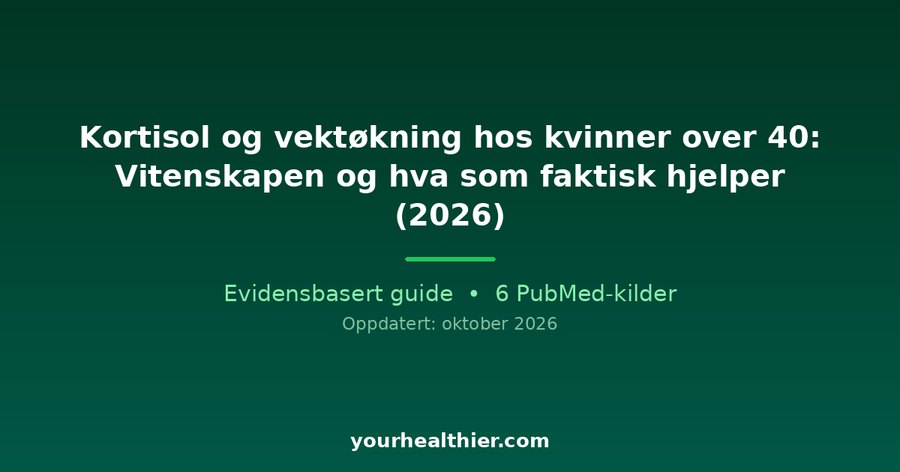 Kortisol og vektøkning hos kvinner over 40: Vitenskapen og hva som faktisk hjelper (2026)