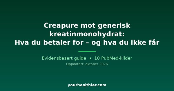 Creapure mot generisk kreatinmonohydrat: Hva du betaler for – og hva du ikke får
