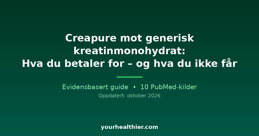 Creapure mot generisk kreatinmonohydrat: Hva du betaler for – og hva du ikke får