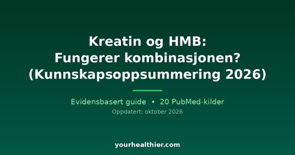 Kreatin og HMB: Fungerer kombinasjonen? (Kunnskapsoppsummering 2026)