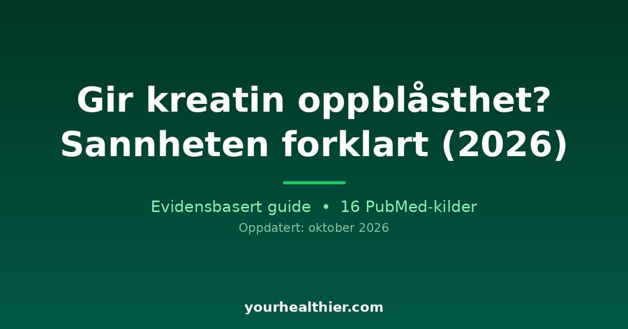 Gir kreatin oppblåsthet? Sannheten forklart (2026)