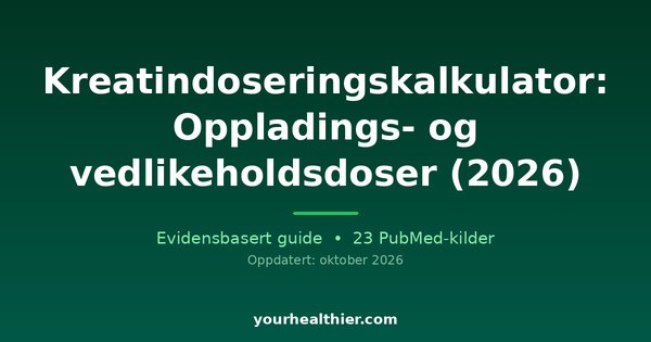 Kreatindoseringskalkulator: Oppladings- og vedlikeholdsdoser (2026)
