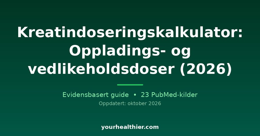 Kreatindoseringskalkulator: Oppladings- og vedlikeholdsdoser (2026)
