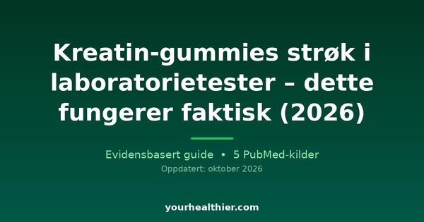 Kreatin-gummies strøk i laboratorietester – dette fungerer faktisk (2026)