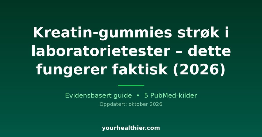 Kreatin-gummies strøk i laboratorietester – dette fungerer faktisk (2026)