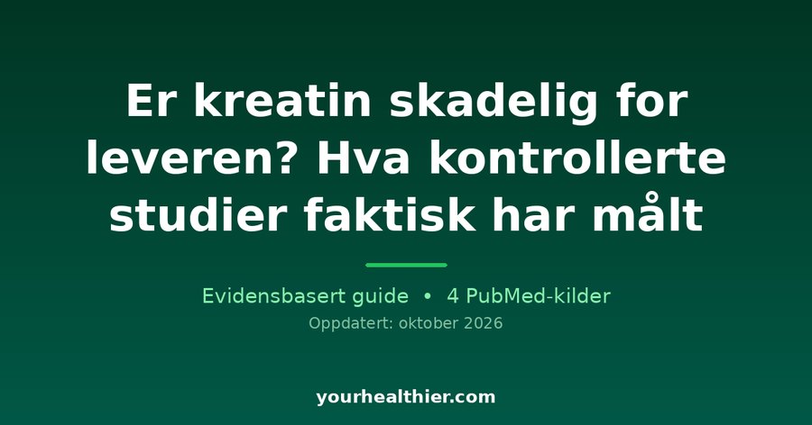Er kreatin skadelig for leveren? Hva kontrollerte studier faktisk har målt