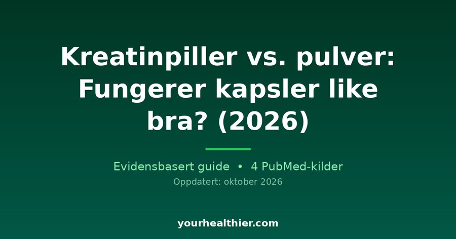 Kreatinpiller vs. pulver: Fungerer kapsler like bra? (2026)