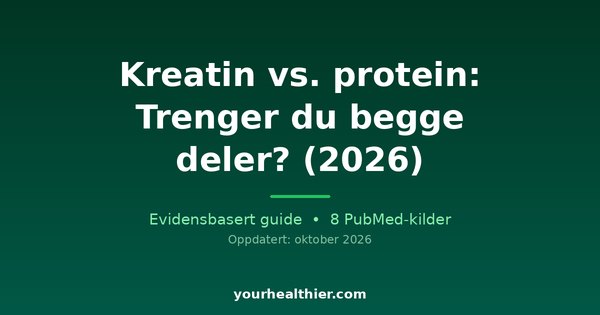 Kreatin vs. protein: Trenger du begge deler? (2026)