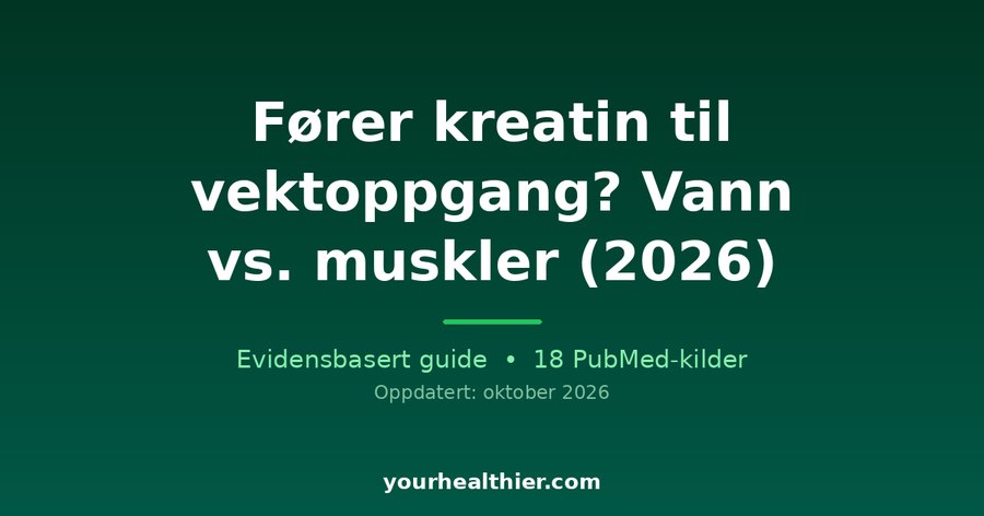 Fører kreatin til vektoppgang? Vann vs. muskler (2026)