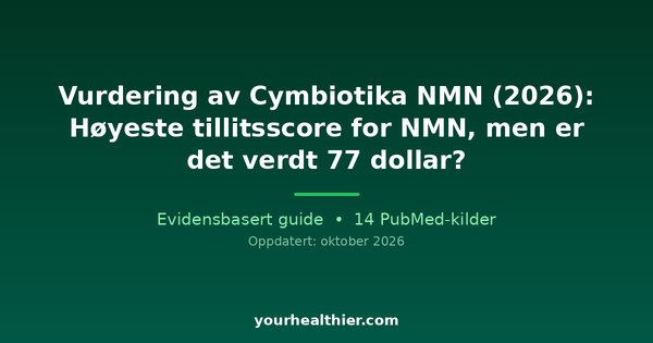Vurdering av Cymbiotika NMN (2026): Høyeste tillitsscore for NMN, men er det verdt 77 dollar?