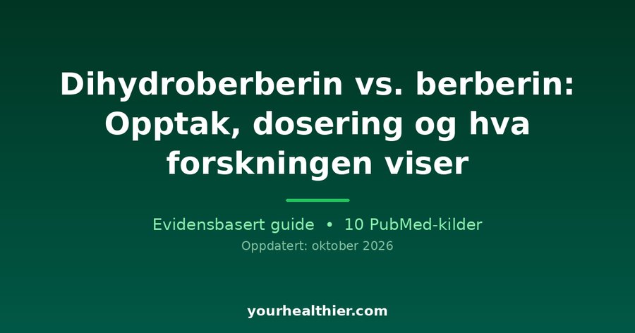 Dihydroberberin vs. berberin: Opptak, dosering og hva forskningen viser