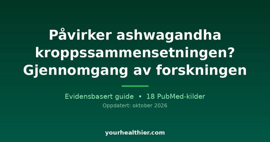 Påvirker ashwagandha kroppssammensetningen? Gjennomgang av forskningen