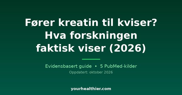 Fører kreatin til kviser? Hva forskningen faktisk viser (2026)