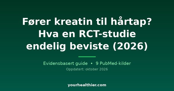 Fører kreatin til hårtap? Hva en RCT-studie endelig beviste (2026)