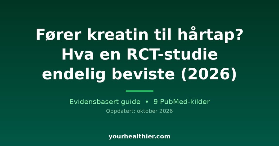 Fører kreatin til hårtap? Hva en RCT-studie endelig beviste (2026)