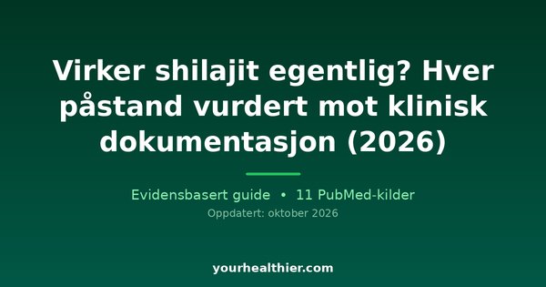 Virker shilajit egentlig? Hver påstand vurdert mot klinisk dokumentasjon (2026)