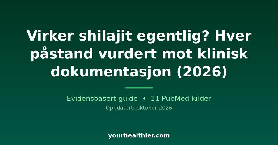 Virker shilajit egentlig? Hver påstand vurdert mot klinisk dokumentasjon (2026)