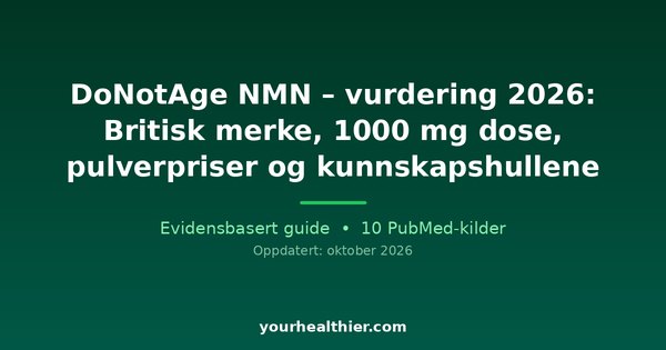 DoNotAge NMN – vurdering 2026: Britisk merke, 1000 mg dose, pulverpriser og kunnskapshullene
