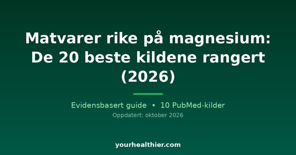 Matvarer rike på magnesium: De 20 beste kildene rangert (2026)