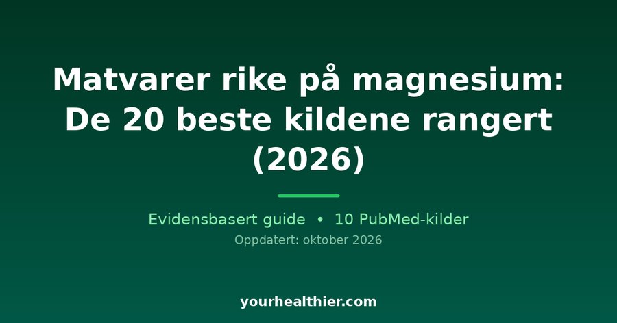Matvarer rike på magnesium: De 20 beste kildene rangert (2026)