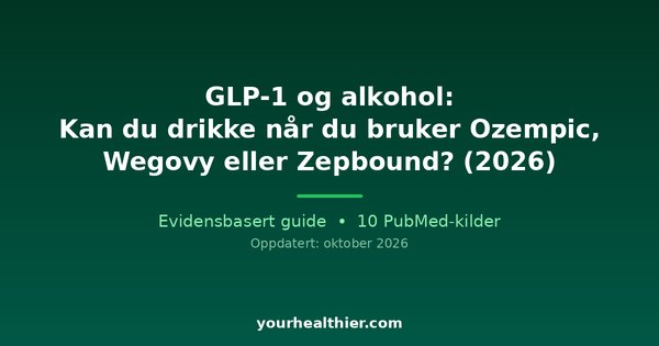 GLP-1 og alkohol: Kan du drikke når du bruker Ozempic, Wegovy eller Zepbound? (2026)