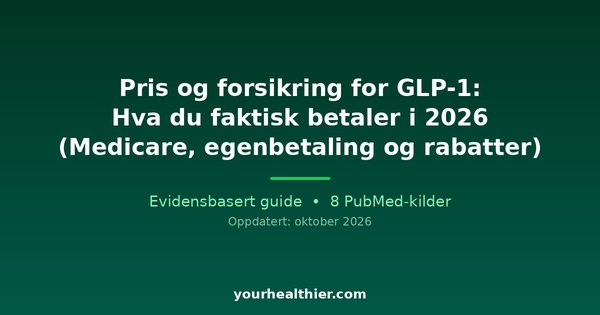 Pris og forsikring for GLP-1: Hva du faktisk betaler i 2026 (Medicare, egenbetaling og rabatter)