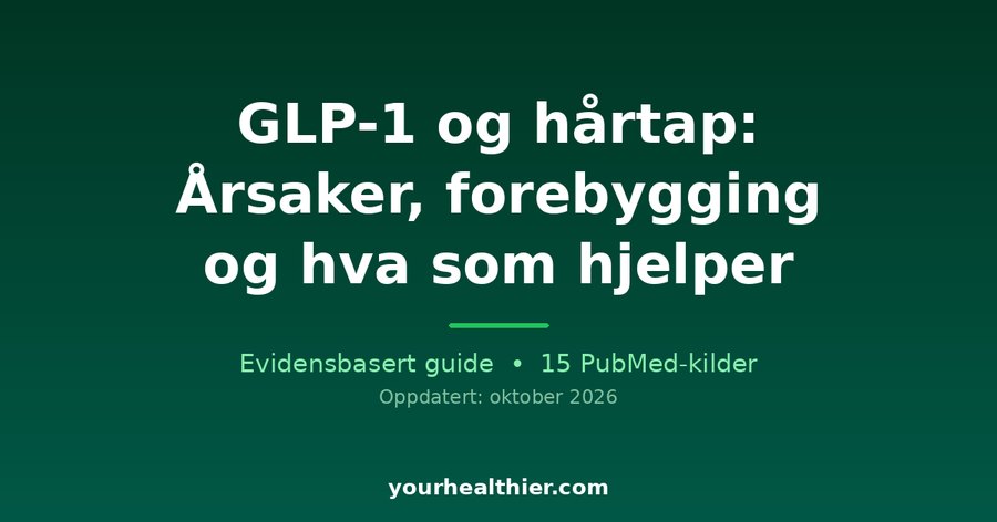 GLP-1 og hårtap: Årsaker, forebygging og hva som hjelper