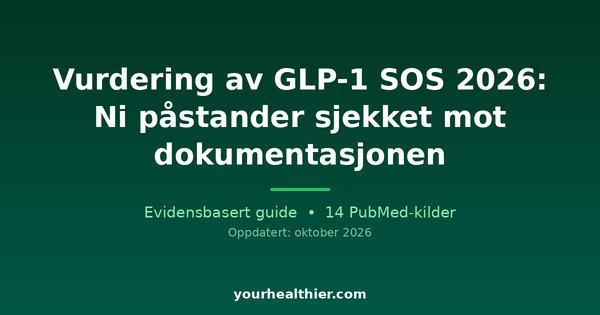 Vurdering av GLP-1 SOS 2026: Ni påstander sjekket mot dokumentasjonen