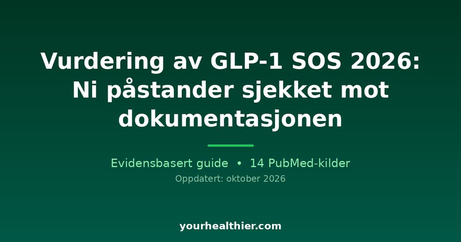 Vurdering av GLP-1 SOS 2026: Ni påstander sjekket mot dokumentasjonen