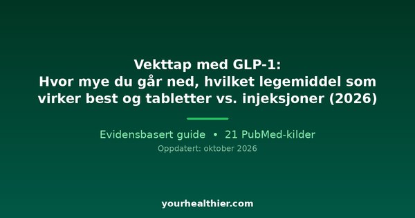 Vekttap med GLP-1: Hvor mye du går ned, hvilket legemiddel som virker best og tabletter vs. injeksjoner (2026)