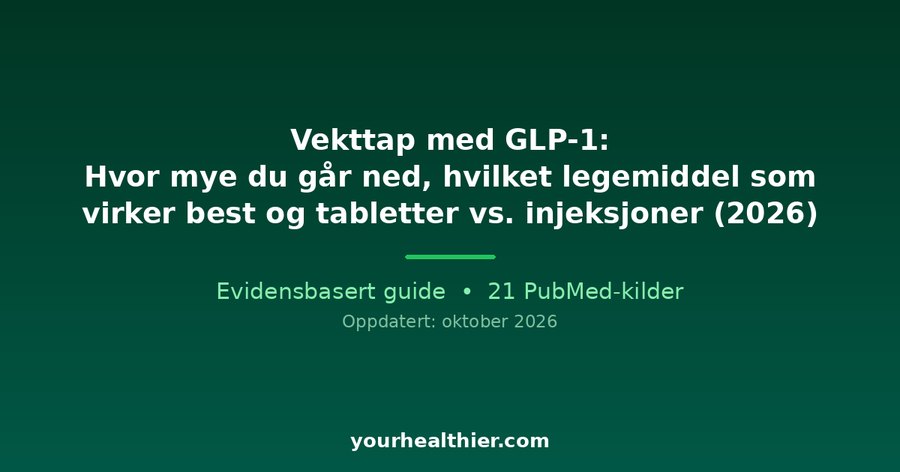 Vekttap med GLP-1: Hvor mye du går ned, hvilket legemiddel som virker best og tabletter vs. injeksjoner (2026)