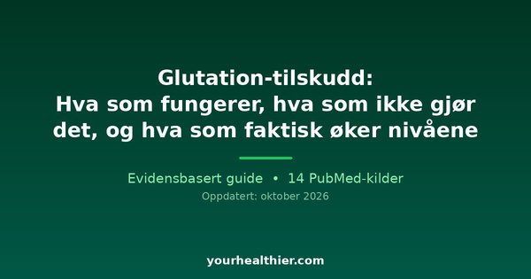 Glutation-tilskudd: Hva som fungerer, hva som ikke gjør det, og hva som faktisk øker nivåene