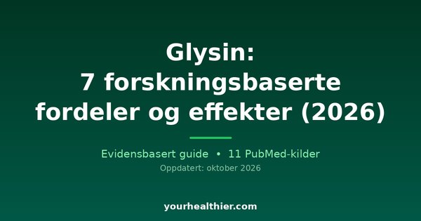 Glysin: 7 forskningsbaserte fordeler og effekter (2026)