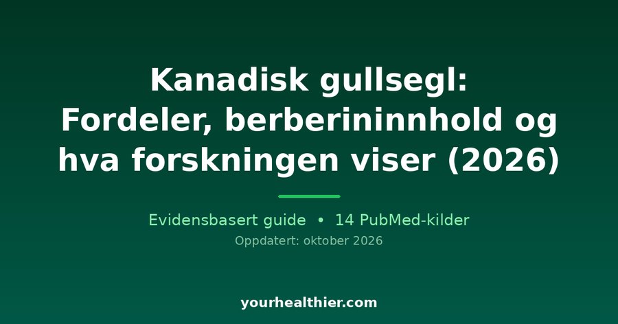 Kanadisk gullsegl: Fordeler, berberininnhold og hva forskningen viser (2026)