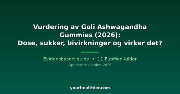 Vurdering av Goli Ashwagandha Gummies (2026): Dose, sukker, bivirkninger og virker det?