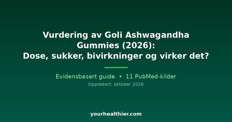 Vurdering av Goli Ashwagandha Gummies (2026): Dose, sukker, bivirkninger og virker det?