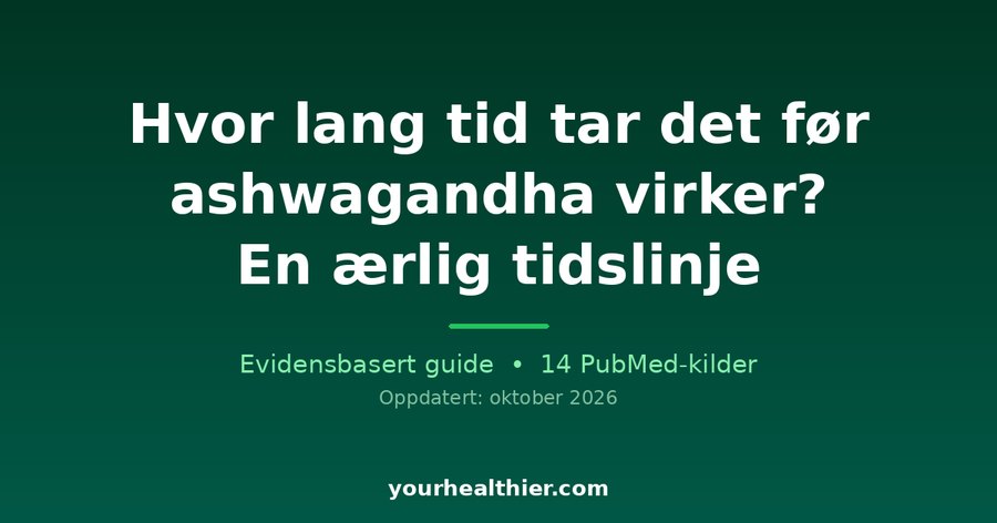 Hvor lang tid tar det før ashwagandha virker? En ærlig tidslinje