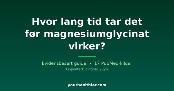 Hvor lang tid tar det før magnesiumglycinat virker?