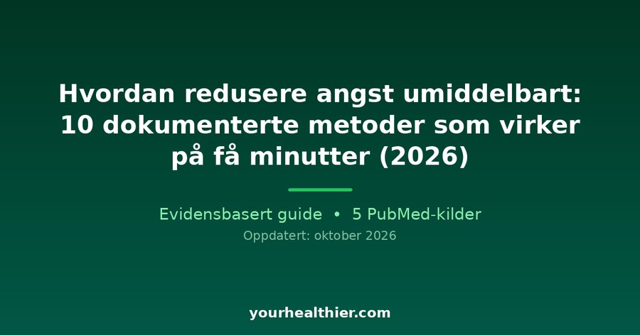 Hvordan redusere angst umiddelbart: 10 dokumenterte metoder som virker på få minutter (2026)