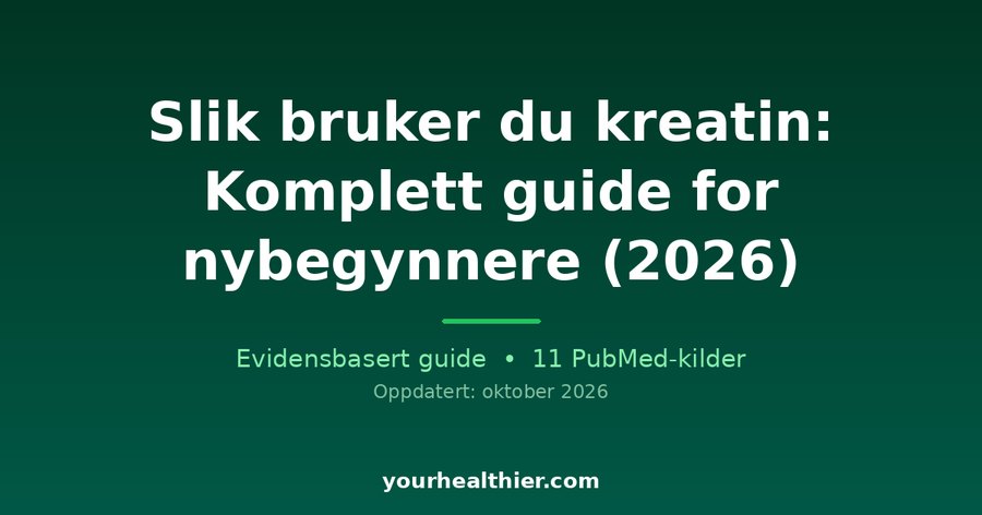 Slik bruker du kreatin: Komplett guide for nybegynnere (2026)
