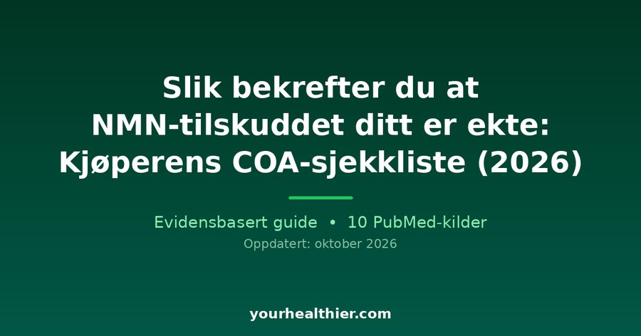Slik bekrefter du at NMN-tilskuddet ditt er ekte: Kjøperens COA-sjekkliste (2026)