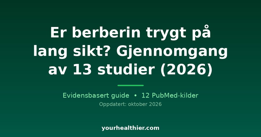 Er berberin trygt på lang sikt? Gjennomgang av 13 studier (2026)