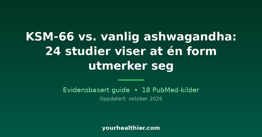 KSM-66 vs. vanlig ashwagandha: 24 studier viser at én form utmerker seg