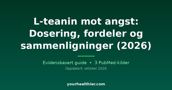 L-teanin mot angst: Dosering, fordeler og sammenligninger (2026)