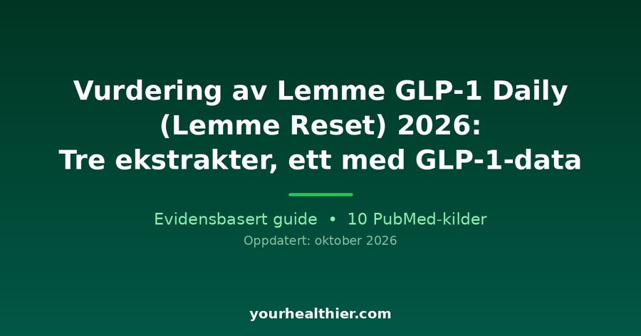 Vurdering av Lemme GLP-1 Daily (Lemme Reset) 2026: Tre ekstrakter, ett med GLP-1-data